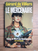 Gerard de Villiers - Le mercenaire. Sang et mort au Guatemala