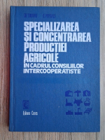 Gh. Timariu, B. Popovici - Specializarea si concentrarea productiei agricole in cadrul consiliilor intercooperatiste