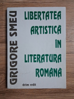 Grigore Smeu - Libertatea artistica in literatura romana