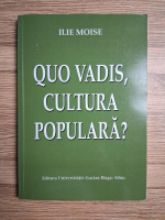 Ilie Moise - Quo Vadis, cultura populara?