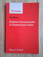 Anticariat: Ion Ristea - Regimul circumstantelor in dreptul penal roman