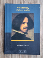 Jeannine Baticle - Velazquez, el pintor hidalgo