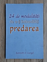 Kenneth Gangel - 24 de modalitati de a-ti imbunatati predarea