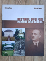 Liliana Beu, Florin Epure - Destinul unui om, memoria unor locuri. Album editat cu prilejul comemorarii a 75 de ani de la trecerea in eternitate a omului politic liberal I. G. Duca
