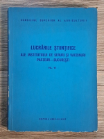 Lucrarile stiintifice ale Institutului de Seruri si Vaccinuri Pasteur-Bucuresti (volumul 7)