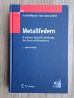 Manfred Meissner - Metallfedern. Grundlagen, werkstoffe, berechnung, gestaltung und rechnereinsatz (volumul 2)