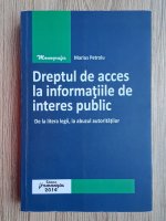 Marius Petroiu - Dreptul de acces la informatiile de interes public. De la litera legii, la abuzul autoritatilor