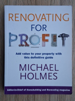 Michael Holmes - Renovating for profit. Add value to your property with this definitive guide