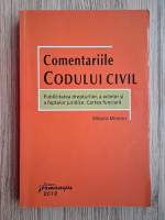 Mihaela Mineran - Comentariile codului civil. Publicitatea drepturilor, a actelor si a faptelor juridice. Cartea funciara