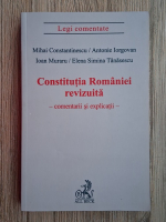 Mihai Constantinescu - Constitutia Romaniei revizuita. Comentarii si explicatii