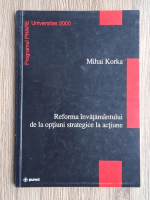 Mihai Korka - Reforma invatamantului de la optiuni strategice la actiune