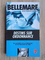Pierre Bellemare, Jean Francois Nahmias - Destins sur ordonnance. 40 histoires ou la medecine va du meilleur au pire