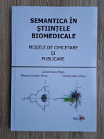 Anticariat: Popa Lacramioara, Mihaela Violeta Ghica - Semantica in stiintele biomedicale. Modele de cercetare si publicare