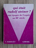 Simonne Rihouet-Coroze - Rudolf Steiner une epopee de l'esprit au 20e siecle