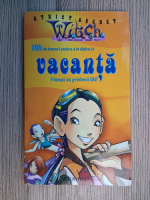 Strict secret Witch. 100 de trucuri pentru a te distra in vacanta numai cu prietenii tai