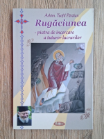 Anticariat: Teofil Paraian - Rugaciunea. Piatra de incercare a tuturor lucrurilor