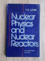V. E. Levin - Nuclear physics amd nuclear reactors