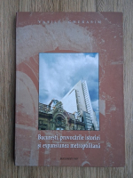 Vasile Gherasim - Bucuresti, provocarile istoriei si expansiunea metropolitana