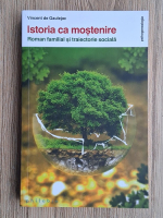 Vincent de Gaulejac - Istoria ca mostenire. Roman familial si traiectorie sociala