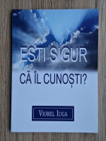 Viorel Iuga - Esti sigur ca il cunosti