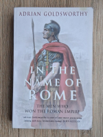 Adrian Goldsworthy - In the name of Rome. The men who won the roman empire