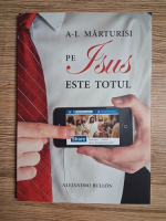Alejandro Bullon - A-L marturisi pe Isus este totul