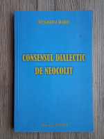 Alexandru Dobre - Consensul dialectic de neocolit