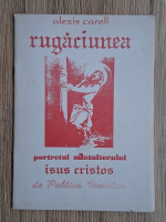 Alexis Carell, Publius Ventulus - Rugaciunea. Portretul Mintuitorului Isus Cristos