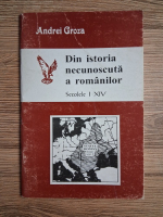 Andrei Groza - Din istoria necunoscuta a romanilor, secolele I-XIV