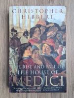 Christopher Hibbert - The rise and fall of the house of Medici