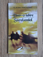 Claudia Voiculescu - Dintr-o iubire (editie bilingva)