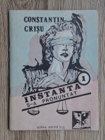 Constantin Crisu - Instanta s-a pronuntat (volumul 1)