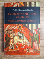 Constantin Necula - Cantare de biruinta cantand. Predici si meditatii duhovnicesti radiodifuzate