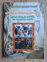 Cufarul cu povestile copilariei. Aventura si mister in vacanta mare