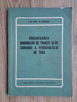 D. Gh. Cosac, Gh. Grigorescu - Organizarea birourilor de tranzit si de comanda a personalului de tren
