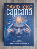 David Icke - Capcana. Ce este, cum functioneaza si cum ne eliberam de iluziile sale