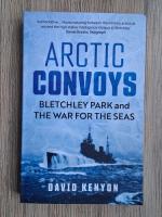 David Kenyon - Arctic convoys. Bletchley Park and the war for the seas