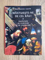 Don Gabriele Amorth - Mantuieste-te de cel rau. Rugaciuni de eliberare si de vindecare