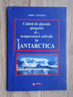 Doru Ciucescu - Calota de ghiata, pinguini si...temperaturi estivale in Antartica 