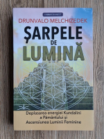 Drunvalo Melchizedek - Sarpele de lumina. Deplasarea energiei Kundalini a pamantului si ascensiunea luminii feminine