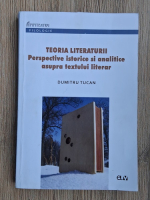 Dumitru Tucan - Teoria literaturii. Perspective istorice si analitice asupra textului literar