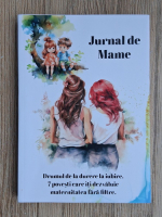 Elena Loredana Plesea - Jurnal de mame. Drumul de la durere la iubire. 7 povesti care iti dezvaluie maternitatea fara filtre
