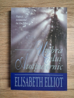 Elisabeth Elliot - Umbra celui Atotputernic