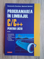 Anticariat: Emanuela Cerchez, Marinel Serban - Programarea in limbajul C, C++ pentru liceu (volumul 3)