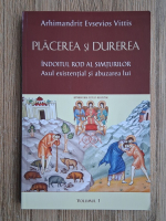 Anticariat: Evsevios Vittis - Placerea si durerea. Mix tratat de psihologie neptica, volumul 1. Indoitul rod al simturilor. Axul existential si abuzarea lui
