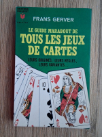 Frans Gerver - Le guide marabout de tous les jeux de cartes. Leurs origines, leurs regles, leurs variantes...