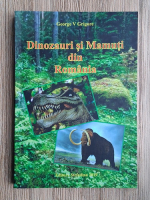 Anticariat: George V. Grigore - Dinozauri si mamuti din Romania