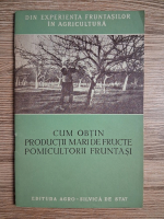 Gh. Pacea - Cum obtin productii mari de fructe pomicultorii fruntasi
