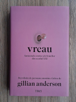 Gillian Anderson - Vreau. Fantasmele erotice ale femeilor din secolul XXI