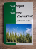 Gordon W. Collier - Ploaia timpurie si Ploaia tarzie a Spiritului Sfant